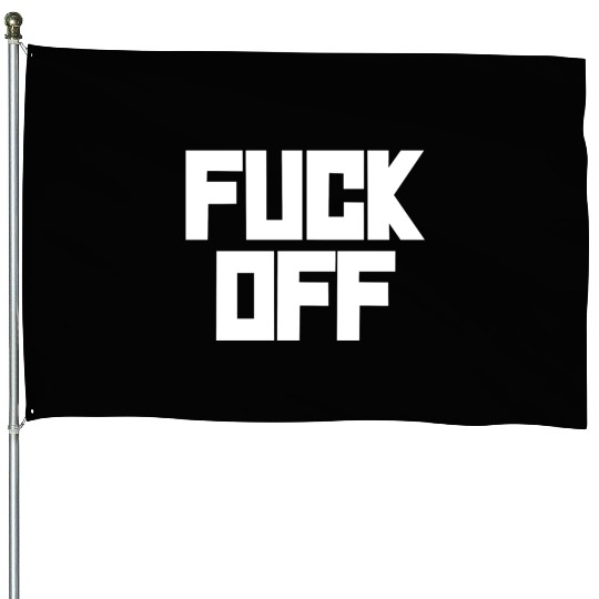 fuck off please House Flags