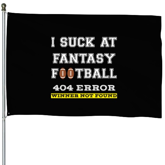 I Suck at Fantasy Football Loser funny best House Flags