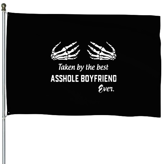 taken by the best asshole boyfriend ever boyfriend House Flags
