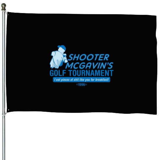 SHOOTER MCGAVIN S GOLF TOURNAMENT House Flags