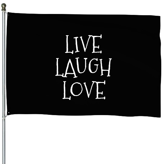 Live laugh love funny House Flags