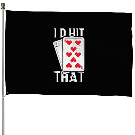 I'd Hit That Gambling Poker Blackjack Cards Gift House Flags