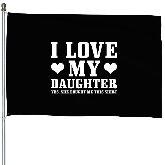 I Love My Daughter House Flags