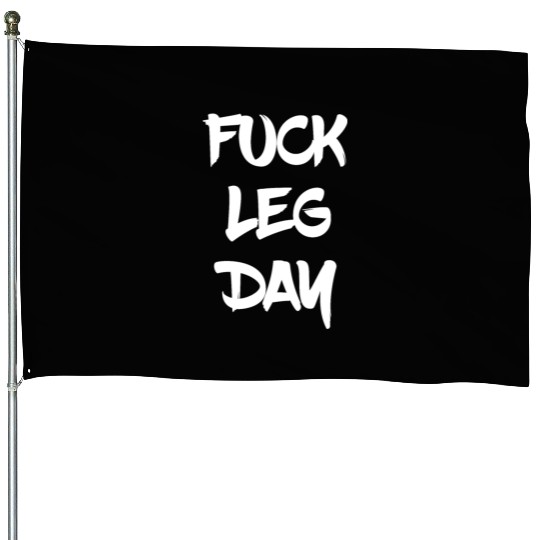Funny Fuck Leg Day Bodybuilder Powerlifter Gym House Flags