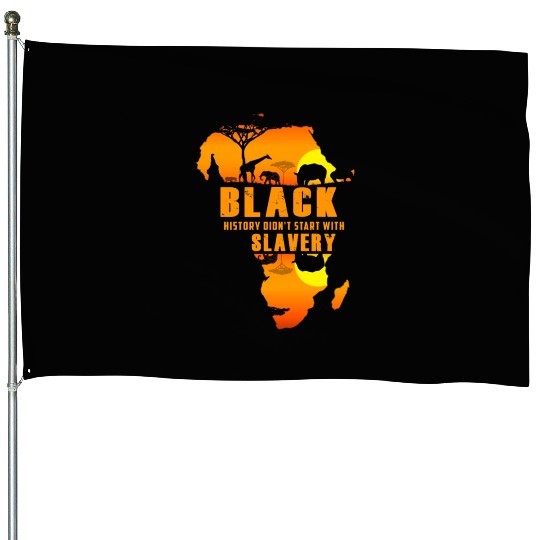 black history didn t start with slavery House Flags