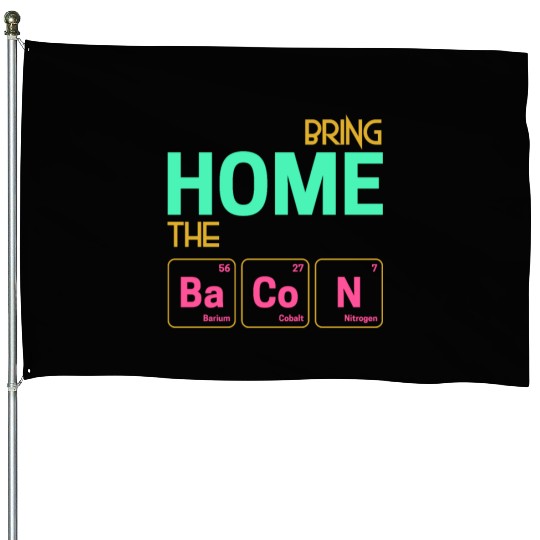 Bring home the Bacon as elements House Flags