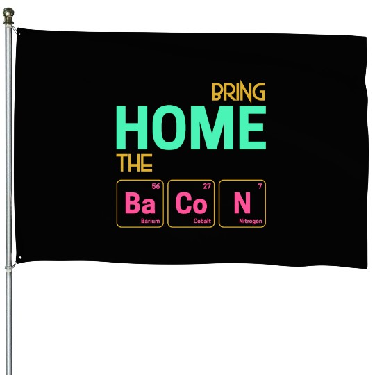 Bring home the Bacon as elements House Flags