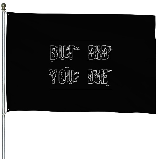 But Did You Die - Funny Workout House Flags