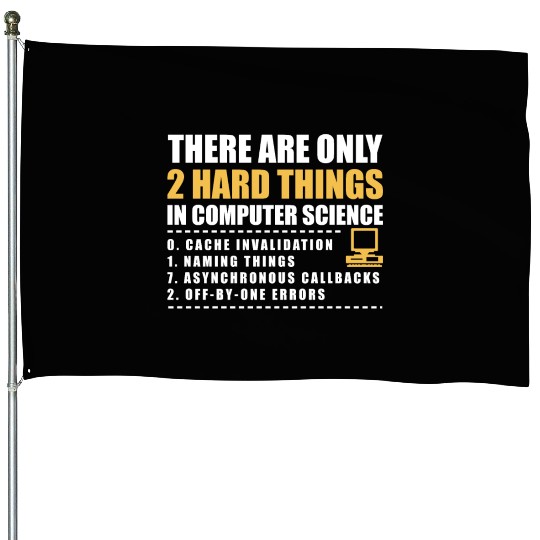 There Are Only 2 Hard Things In Computer Science House Flags