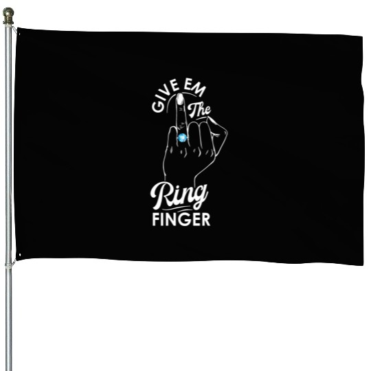 Give Em The Ring Finger, Future Mrs, Bridal House Flags