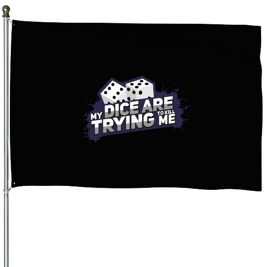 Board Game My Dice Are Trying To Kill Me Gift House Flags