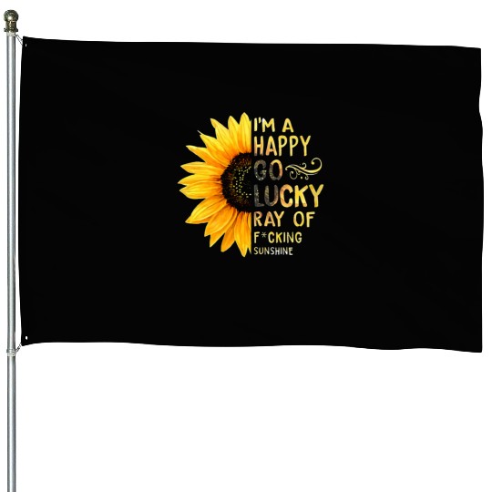 I'm A Happy Go Lucky Ray of Sunshine Sunflower House Flags