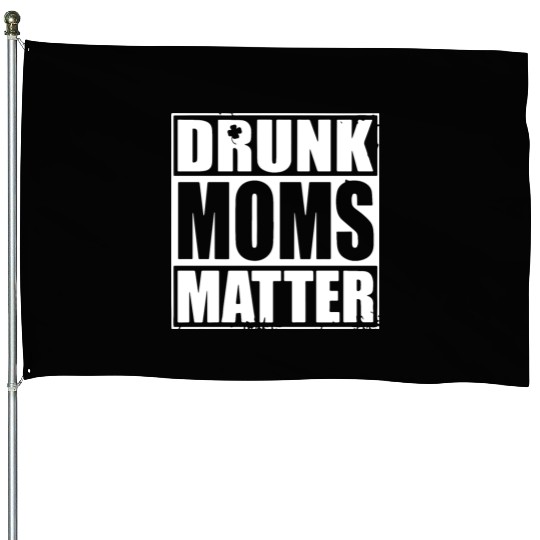 drunk moms matter black and white House Flags irish