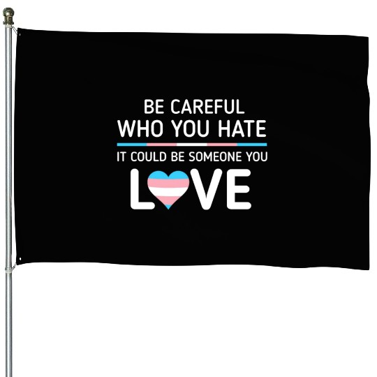 Be careful Who You Hate Transgender Pride House Flags