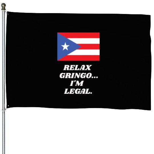 Relax Gringo I'm Legal Puerto Rico Design House Flags
