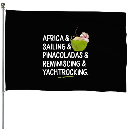 Africa Sailing Pina Coladas yacht rock Quote Gift House Flags