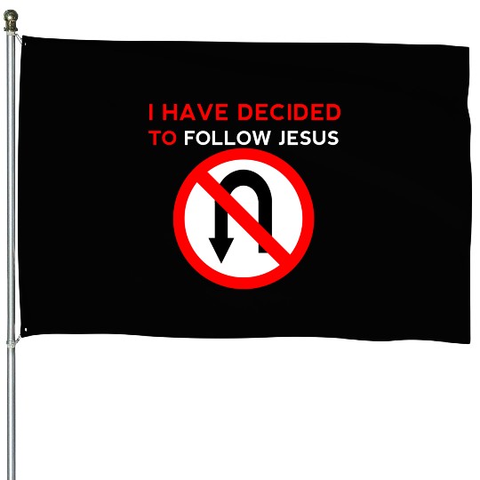 I Have Decided to Follow Jesus No U-Turn House Flags