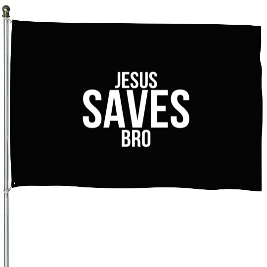 Jesus Saves Bro House Flags