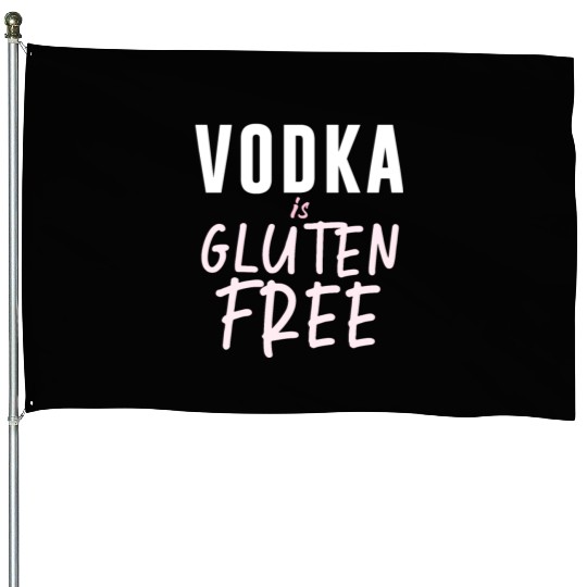 Vodka Is Gluten Free House Flags