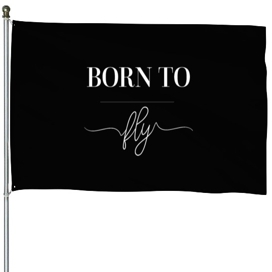 BORN TO FLY, for aviation lovers and pilots House Flags