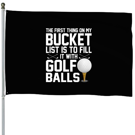 bucket list is to fill it with golf balls golf House Flags