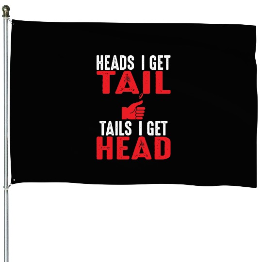 Heads I Get Tail | Crude College/Frat Party Drinki House Flags