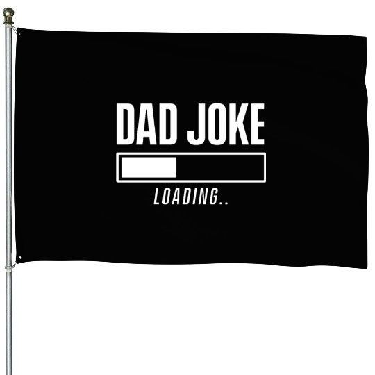 Dad Joke Dadjoke Father Jokes Funny Dad Loading House Flags