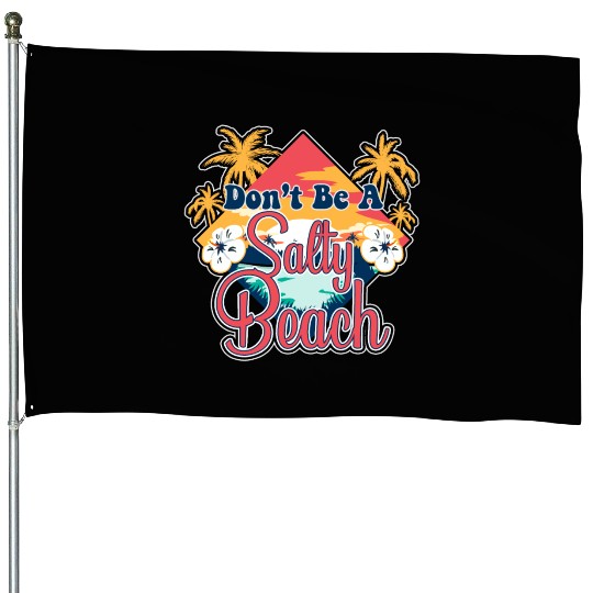 Don't Be A Salty Beach Vacation Pun House Flags