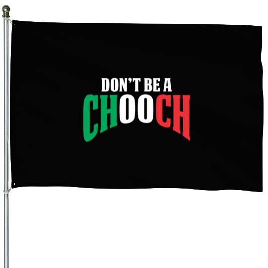 Don't Be A Chooch Funny Italian Dad Fathers Day House Flags