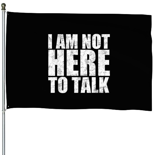 I am not here to talk workout gym training beast House Flags