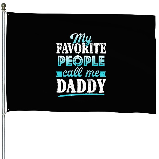 My Favorite People Call Me Daddy House Flags