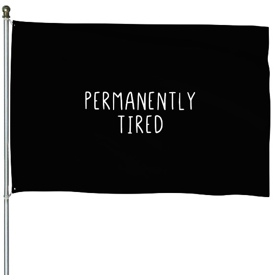 Permanently Tired House Flags