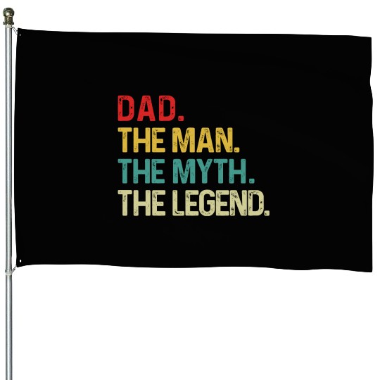 Dad The Man The Myth The Legend House Flags