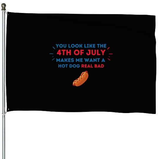 4th Of July Makes Me Want A Hot Dog Real Bad House Flags
