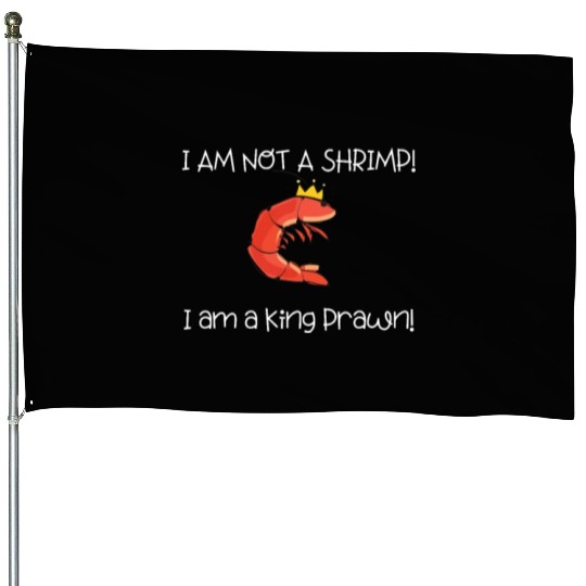 I Am Not A Shrimp, I Am King Prawn House Flags