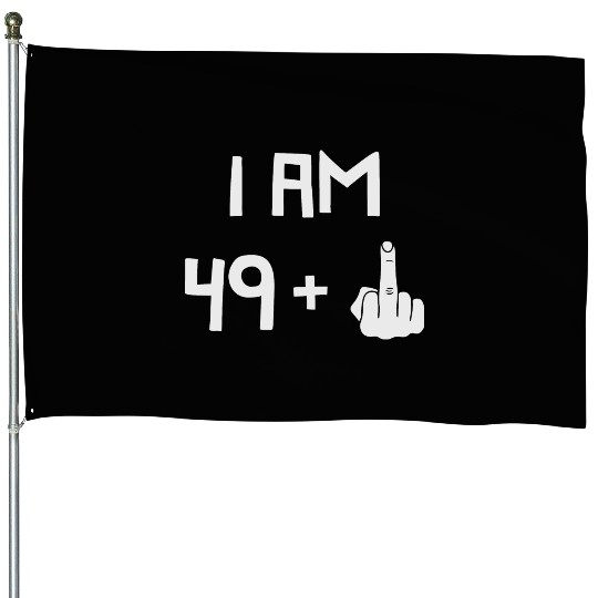 I Am 49 + 1, FU, 50th Birthday, 50 years old House Flags
