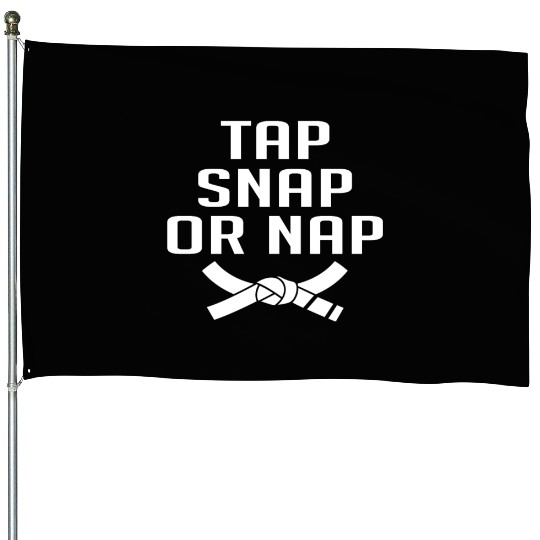 Tap Snap Or Nap - Jiu-jitsu House Flags