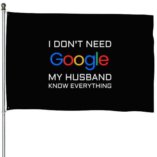 I don t need google my husband know everything House Flags