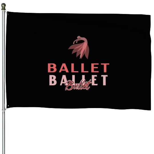 Ballet Ballet Ballet House Flags