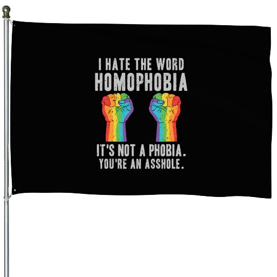 LGBT Homophobia Is Not A Phobia Youre an Asshole House Flags