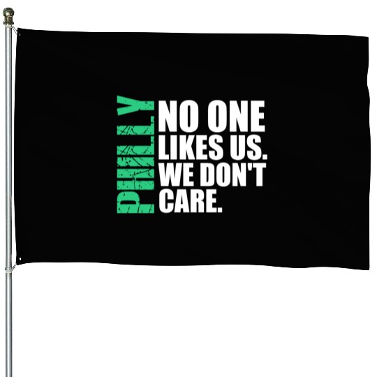 We are Philly No One Likes Us We Don’t Care Philly House Flags