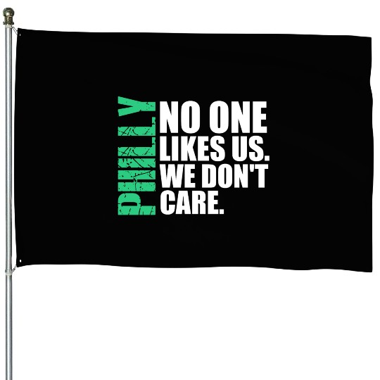We are Philly No One Likes Us We Don’t Care Philly House Flags