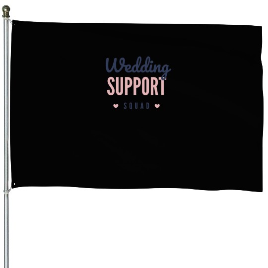 Wedding support squad House Flags