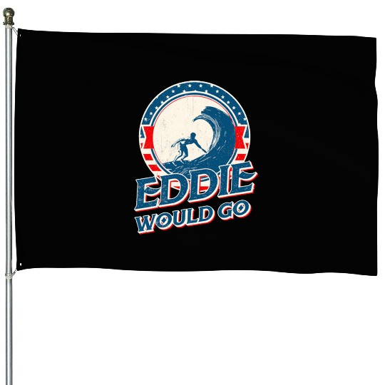 Eddie would go House Flags