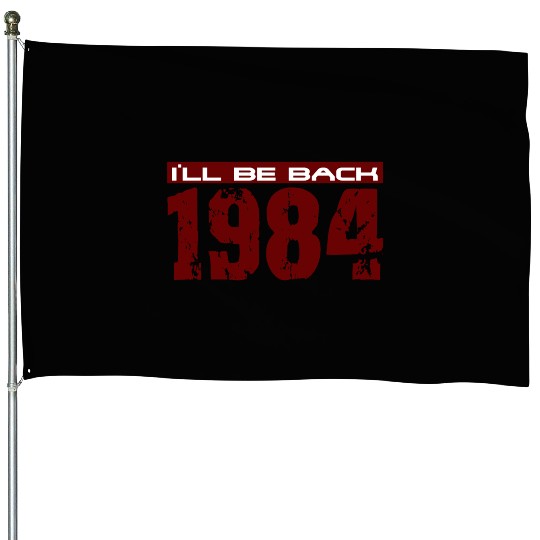 I'll be back in 1984 House Flags