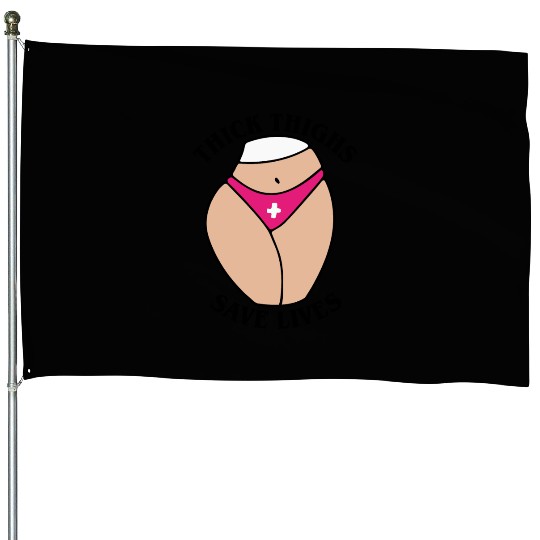 Thick thighs save lives House Flags