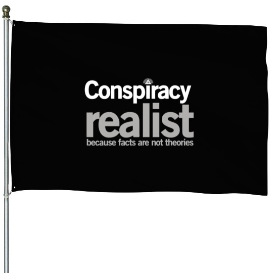 Conspiracy Realist Conspiracy Theorist Paranoia Gi House Flags