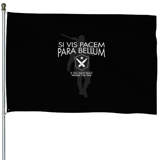 Si Vis Pacem Para Bellum for soldiers House Flags