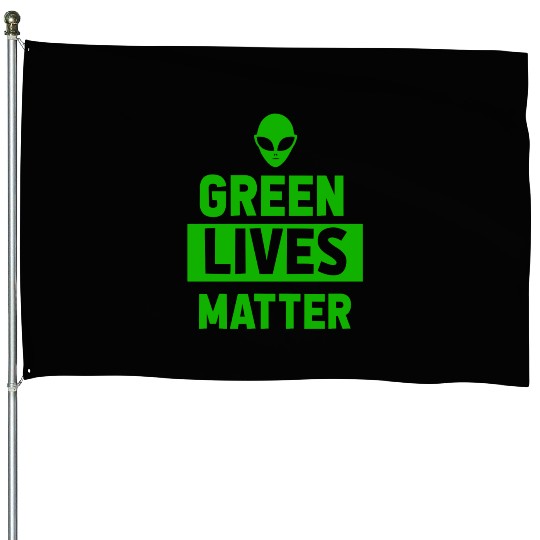 Green Lives Matter - UFO Believe Alien Extraterres House Flags