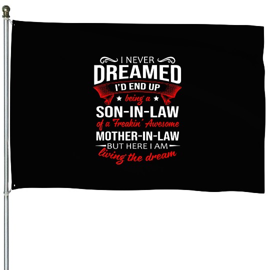 Being a son in law of a awesome mother in law House Flags